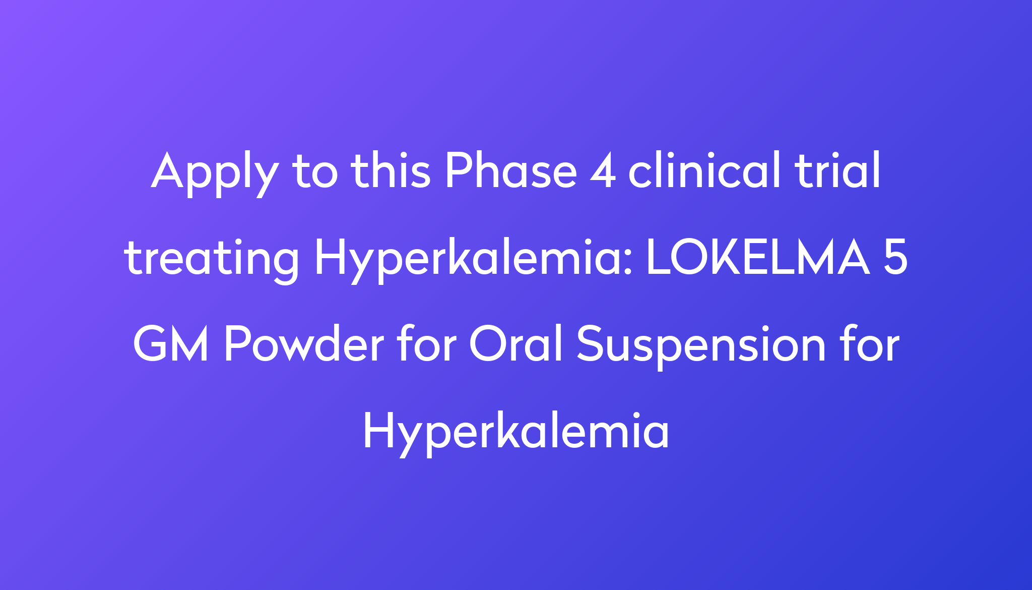 Lokelma 5 Gm Powder For Oral Suspension For Hyperkalemia Clinical Trial 2023 Power